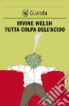 Tutta colpa dell'acido. E-book. Formato EPUB ebook