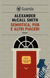 Semiotica, pub e altri piaceri: Una storia del 44 Scotland Street. E-book. Formato EPUB ebook di Alexander McCall Smith