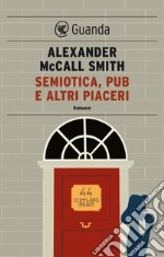 Semiotica, pub e altri piaceri: Una storia del 44 Scotland Street. E-book. Formato EPUB ebook