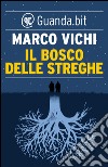 Il bosco delle streghe. E-book. Formato EPUB ebook di Marco Vichi