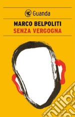 Senza vergogna. E-book. Formato EPUB ebook