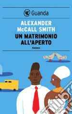 Un matrimonio all'aperto: Un caso per Precious Ramotswe, la detective n° 1 del Botswana. E-book. Formato EPUB ebook