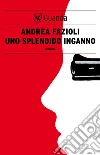 Uno splendido inganno. E-book. Formato EPUB ebook di Andrea Fazioli