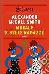 Morale e belle ragazze: Un caso per Precious Ramotswe, la detective n° 1 del Botswana. E-book. Formato EPUB ebook