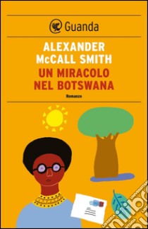 Un miracolo nel Botswana: Un caso per Precious Ramotswe, la detective n° 1 del Botswana. E-book. Formato EPUB ebook di Alexander McCall Smith