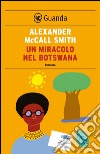 Un miracolo nel Botswana: Un caso per Precious Ramotswe, la detective n° 1 del Botswana. E-book. Formato EPUB ebook