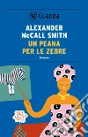 Un peana per le zebre. E-book. Formato EPUB ebook di Alexander McCall Smith