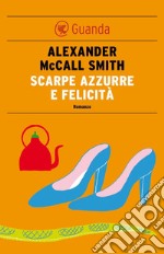 Scarpe azzurre e felicità: Un caso per Precious Ramotswe, la detective n° 1 del Botswana. E-book. Formato PDF ebook