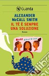 Il tè è sempre una soluzione: Un caso per Precious Ramotswe, la detective n° 1 del Botswana. E-book. Formato EPUB ebook