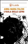 L'isola delle lepri. E-book. Formato EPUB ebook di Anna Maria Falchi