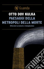 Paesaggi della Metropoli della morte: Riflessioni su memoria e immaginazione. E-book. Formato EPUB