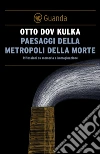 Paesaggi della Metropoli della morte: Riflessioni su memoria e immaginazione. E-book. Formato EPUB ebook di Kulka Otto Dov