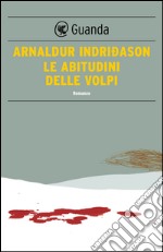 Le abitudini delle volpi: Un'indagine per l'agente Erlendur Sveinsson. E-book. Formato EPUB ebook