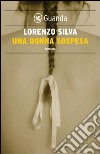 Una donna sospesa. E-book. Formato EPUB ebook di Lorenzo Silva