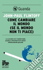 Come cambiare il mondo: (se il mondo non ti piace). E-book. Formato EPUB