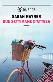 Due settimane d'attesa. E-book. Formato EPUB ebook di Sarah Rayner