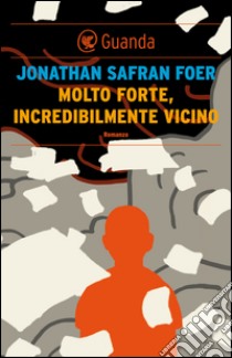 Molto forte, incredibilmente vicino. E-book. Formato EPUB ebook di Jonathan Safran Foer