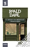 Il libraio che imbrogliò l'Inghilterra. E-book. Formato EPUB ebook di Roald Dahl