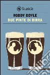 Due pinte di birra. E-book. Formato PDF ebook