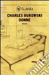 Donne. E-book. Formato EPUB ebook di Charles Bukowski