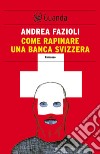 Come rapinare una banca svizzera: I casi di Elia Contini. E-book. Formato EPUB ebook