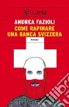 Come rapinare una banca svizzera: I casi di Elia Contini. E-book. Formato PDF ebook