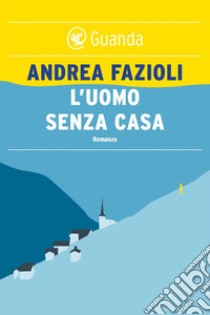 L'uomo senza casa: I casi di Elia Contini. E-book. Formato PDF ebook di Andrea Fazioli