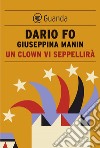 Un clown vi seppellirà. E-book. Formato EPUB ebook di Dario  Fo