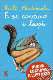 E se covano i lupi - Nuova Edizione Illustrata. E-book. Formato EPUB ebook di Paola Mastrocola