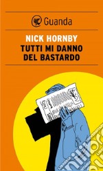 Tutti mi danno del bastardo. E-book. Formato EPUB ebook