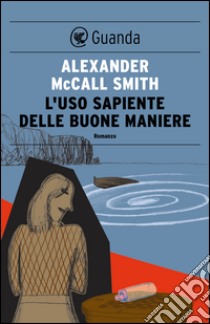 L'uso sapiente delle buone maniere: Un caso per Isabel Dalhousie, filosofa e investigatrice. E-book. Formato EPUB ebook di Alexander McCall Smith