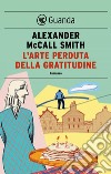 L'arte perduta della gratitudine: Un caso per Isabel Dalhousie, filosofa e investigatrice. E-book. Formato EPUB ebook