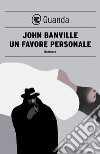 Un favore personale: I misteri di Quirke. E-book. Formato EPUB ebook