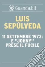 11 settembre 1973: E 'Johny' prese il fucile. E-book. Formato EPUB ebook