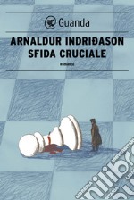 Sfida cruciale: Un'indagine per l'agente Erlendur Sveinsson. E-book. Formato PDF