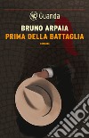 Prima della battaglia: Un'indagine del commissario Malinconico. E-book. Formato PDF ebook