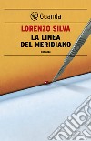 La linea del meridiano. E-book. Formato PDF ebook di Lorenzo Silva