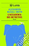 L'accademia dei detective: Un caso per Precious Ramotswe, la detective n° 1 del Botswana. E-book. Formato PDF ebook