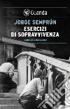 Esercizi di sopravvivenza: Postfazione di Regis Debray. E-book. Formato PDF ebook di Semprun Jorge