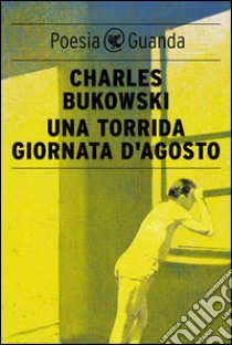 Una torrida giornata d'agosto. E-book. Formato EPUB ebook di Charles Bukowski