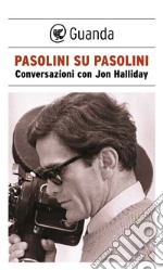 Pasolini su Pasolini: Conversazioni con Jon Halliday. E-book. Formato EPUB ebook