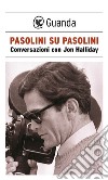 Pasolini su Pasolini: Conversazioni con Jon Halliday. E-book. Formato EPUB ebook