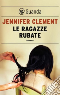 Le ragazze rubate. E-book. Formato PDF ebook di Jennifer Clement