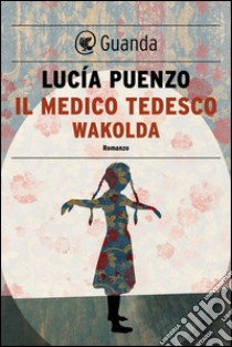 Il medico tedesco-Wakolda. E-book. Formato EPUB ebook di Lucía Puenzo