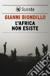 L'africa non esiste. E-book. Formato EPUB ebook di Gianni Biondillo