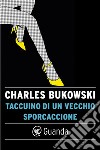 Taccuino di un vecchio sporcaccione. E-book. Formato EPUB ebook