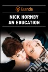 An Education - Edizione italiana. E-book. Formato PDF ebook di Nick Hornby