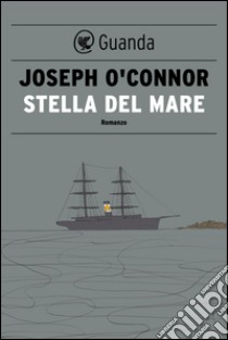 Stella del mare. Addio alla vecchia Irlanda. E-book. Formato EPUB ebook di Joseph O'Connor