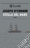 Stella del mare. Addio alla vecchia Irlanda. E-book. Formato PDF ebook di Joseph O'Connor