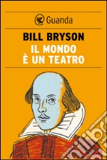 Il mondo è un teatro. La vita e l'epoca di William Shakespeare. E-book. Formato EPUB